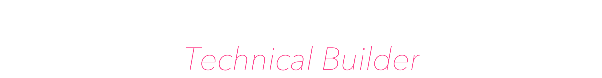 Technical Builder